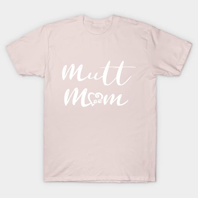 Mutt Mom T-Shirt by jon.jbm@gmail.com